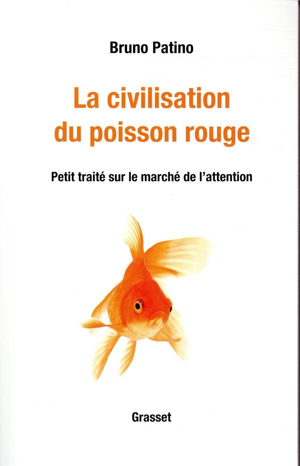 - LA CIVILISATION DU POISSON ROUGE - PETIT TRAITE SUR LE MARCHE DE L'ATTENTION - LA CIVILISATION DU POISSON ROUGE - PETIT TRAITE SUR LE MARCHE DE L'ATTENTION